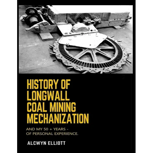 History of Longwall Coal Mining Mechanization: And My 50 + Years - of Personal Experience.