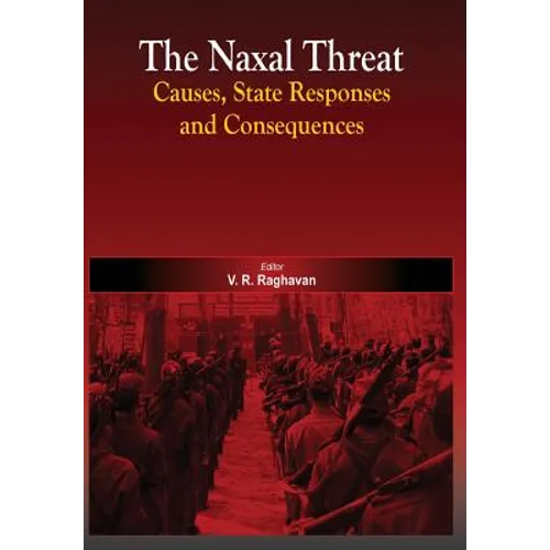 The Naxal Threat: Causes, State Responses and Consequences