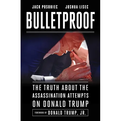 Bulletproof: The Truth about the Assassination Attempts on Donald Trump