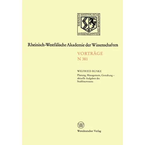 Planung, Management, Gestaltung - aktuelle Aufgaben des Stadtbauwesens: 354. Sitzung am 7. Dezember 1988 in Düsseldorf