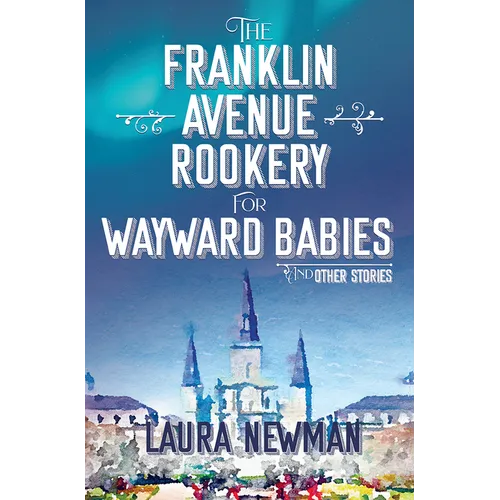The Franklin Avenue Rookery for Wayward Babies and Other Stories