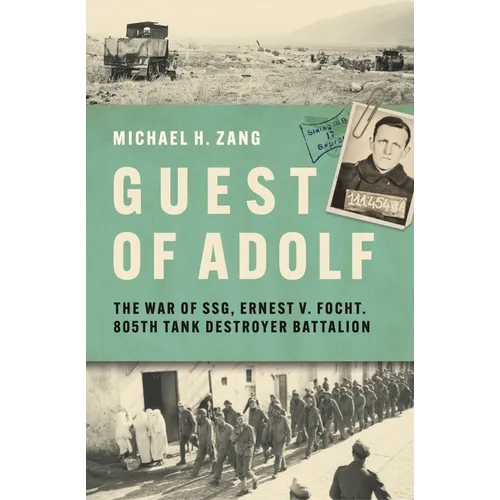 Guest of Adolf: The War of Ssg Ernest V. Focht, 805th Tank Destroyer Battalion