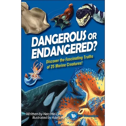 Dangerous or Endangered?: Discover the Fascinating Truths of 25 Marine Creatures