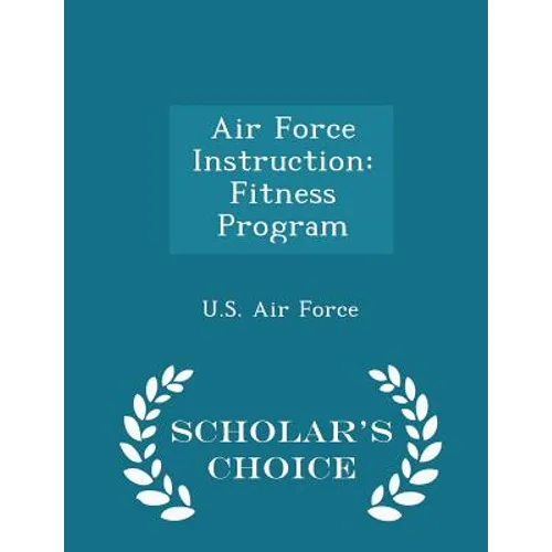 Air Force Instruction: Fitness Program - Scholar's Choice Edition