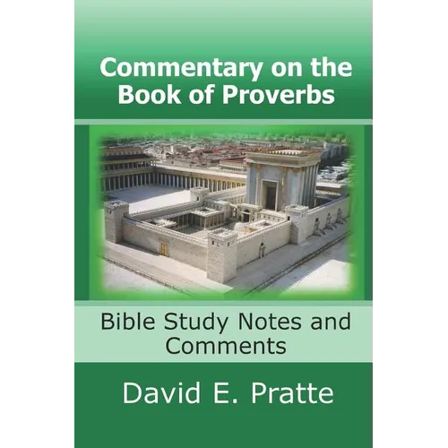 Commentary on the Book of Proverbs: Bible Study Notes and Comments