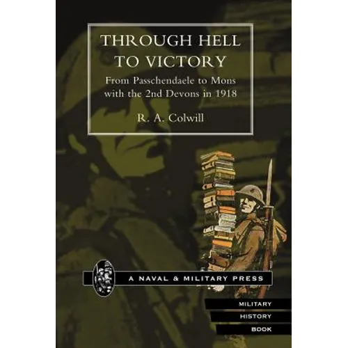 Through Hell to Victory. from Passchendaele to Mons with the 2nd Devons in 1918.