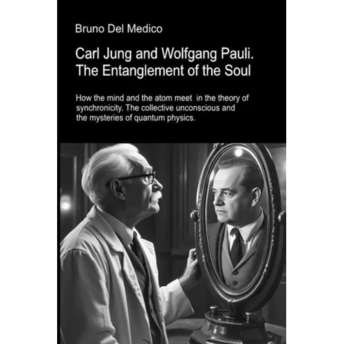 Carl Jung and Wolfgang Pauli. The Entanglement of the Soul: How the mind and the atom meet in the theory of synchronicity. The collective unconscious