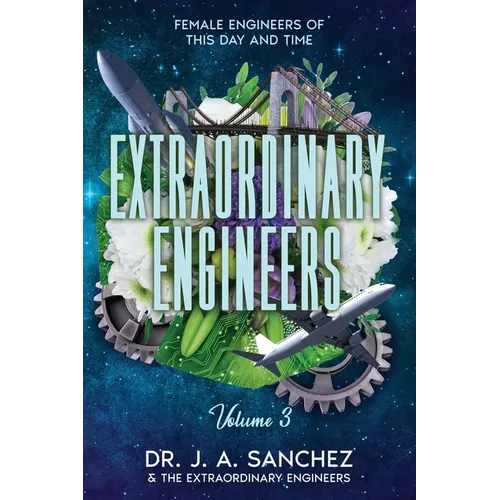 Extraordinary Engineers: Female Engineers of This Day and Time: Volume 3