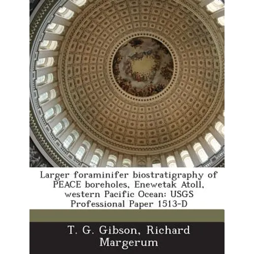 Larger Foraminifer Biostratigraphy of Peace Boreholes, Enewetak Atoll, Western Pacific Ocean: Usgs Professional Paper 1513-D