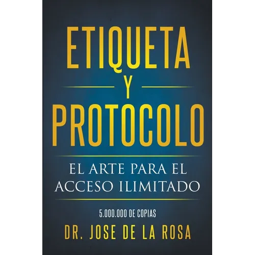 Etiqueta y Protocolo El Arte para el Acceso Ilimitado