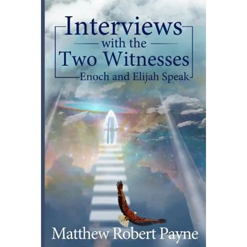 Interviews with the Two Witnesses: Enoch and Elijah Speak