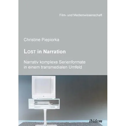 Lost in Narration. Narrativ komplexe Serienformate in einem transmedialen Umfeld.