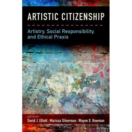Artistic Citizenship: Artistry, Social Responsibility, and Ethical PRAXIS - Paperback