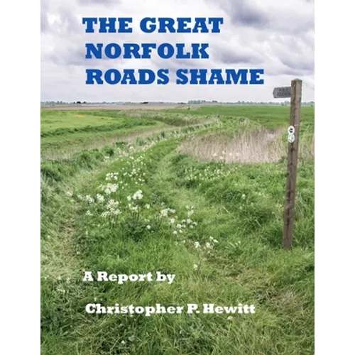 THE GREAT NORFOLK ROADS SHAME A Report by