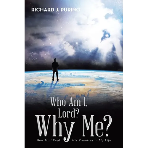 Who Am I, Lord? Why Me?: How God Kept His Promises in My Life