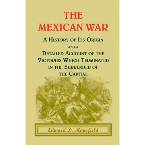 The Mexican War: A History of Its Origin
