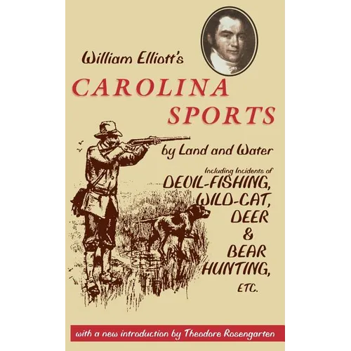 William Elliott's Carolina Sports by Land and Water: Including Incidents of Devil-Fishing, Wildcat, Deer, and Bear Hunting, Etc.