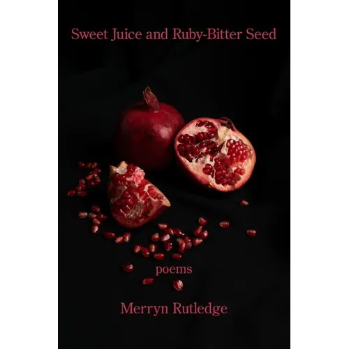 Sweet Juice and Ruby-Bitter Seed