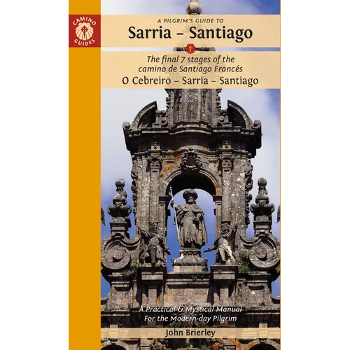 A Pilgrim's Guide to Sarria - Santiago: The Last 7 Stages of the Camino de Santiago Francés O Cebreiro - Sarria - Santiago