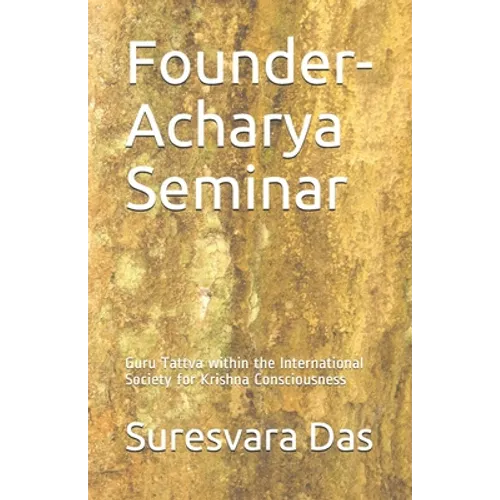 Founder-Acharya Seminar: Guru Tattva within the International Society for Krishna Consciousness