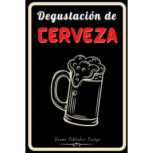 Degustación de Cerveza: Diario de Cerveza, un libro y cuaderno para registrar catas de Cerveza para los amantes del Cerveza. Guarde todas sus