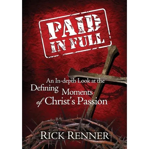 Paid in Full: An In-Depth Look at the Defining Moments of Christ's Passion