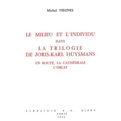 Le Milieu Et l'Individu Dans La Trilogie de Joris-Karl Huysmans: En Route, La Cathedrale, l'Oblat