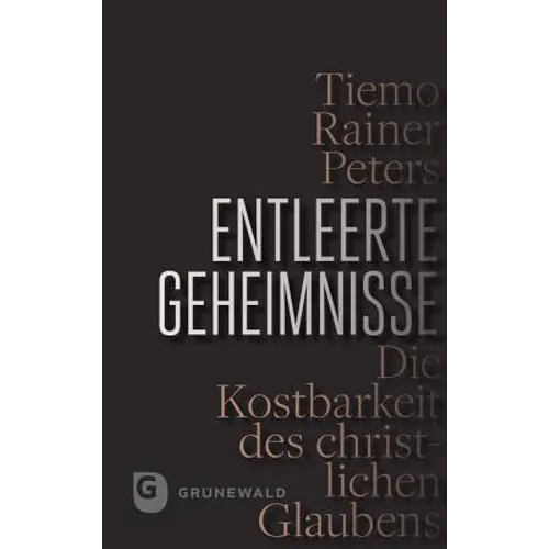 Entleerte Geheimnisse: Die Kostbarkeit Des Christlichen Glaubens