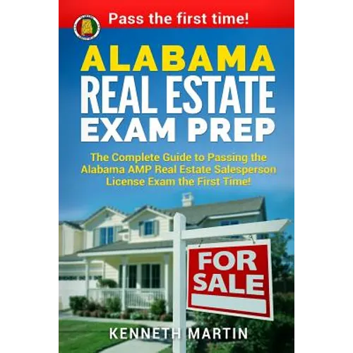 Alabama Real Estate Exam Prep: The Complete Guide to Passing the Alabama AMP Real Estate Salesperson License Exam the First Time!
