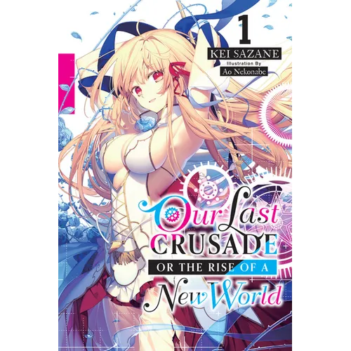 Our Last Crusade or the Rise of a New World, Vol. 1 (Light Novel): Volume 1
