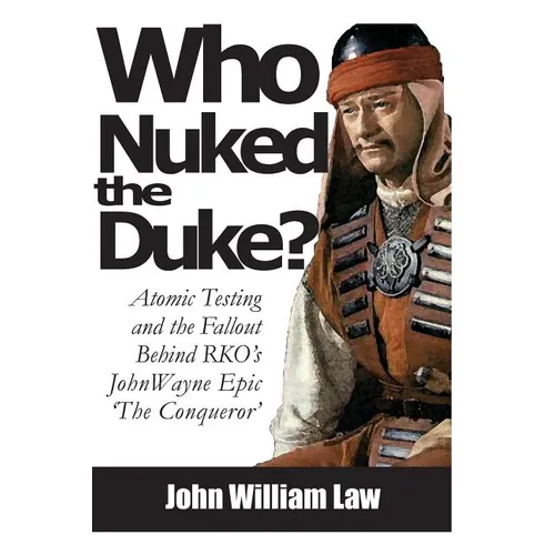 Who Nuked the Duke: John Wayne, Susan Hayward & the Story of 'The Conqueror'