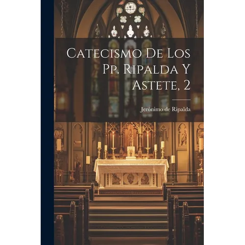 Catecismo De Los Pp. Ripalda Y Astete, 2