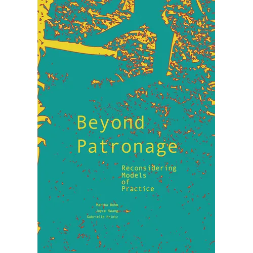 Beyond Patronage: Reconsidering Models of Practice