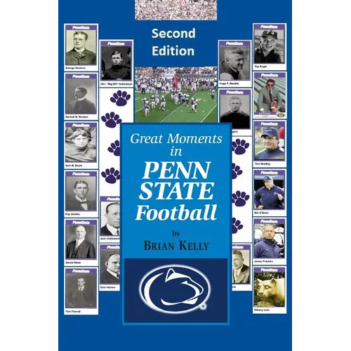 Great Moments in Penn State Football -- Second Edition: This updated book begins at the beginning of Football and goes to the James Franklin era