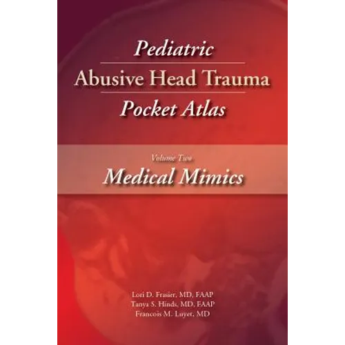 Pediatric Abusive Head Trauma, Volume Two: Medical Mimics Pocket Atlas