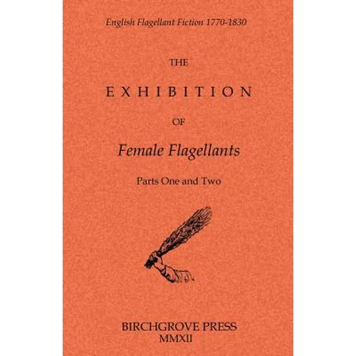 The Exhibition of Female Flagellants: Parts One and Two