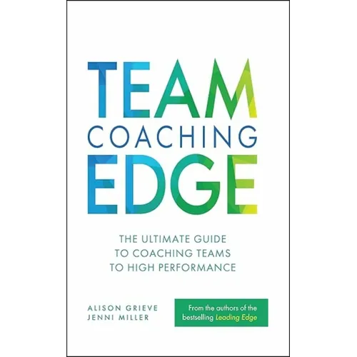 Team Coaching Edge: The Ultimate Guide to Coaching Teams to High Performance