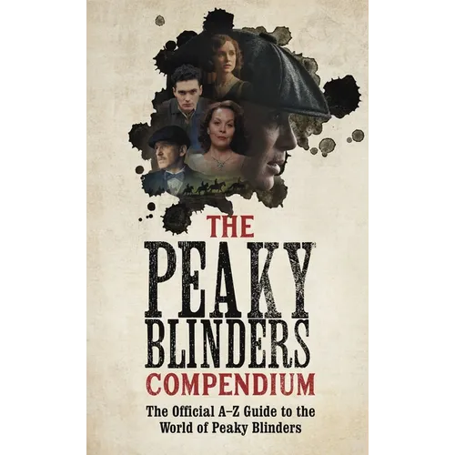 The Peaky Blinders Compendium: The Best Gift for Fans of the Hit BBC Series