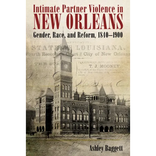 Intimate Partner Violence in New Orleans: Gender, Race, and Reform, 1840-1900