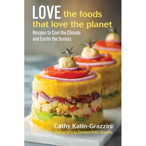 Love the Foods That Love the Planet: Recipes That Cool the Climate and Excite the Senses