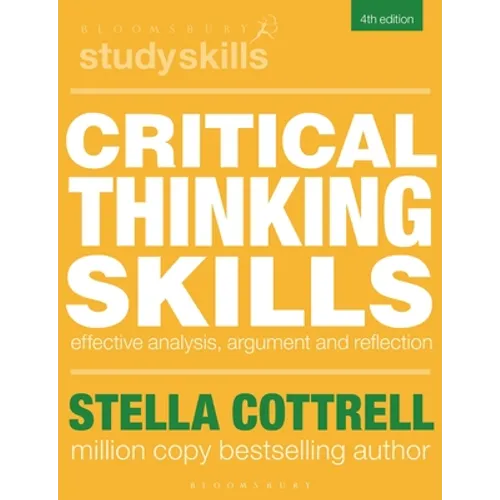 Critical Thinking Skills: Effective Analysis, Argument and Reflection