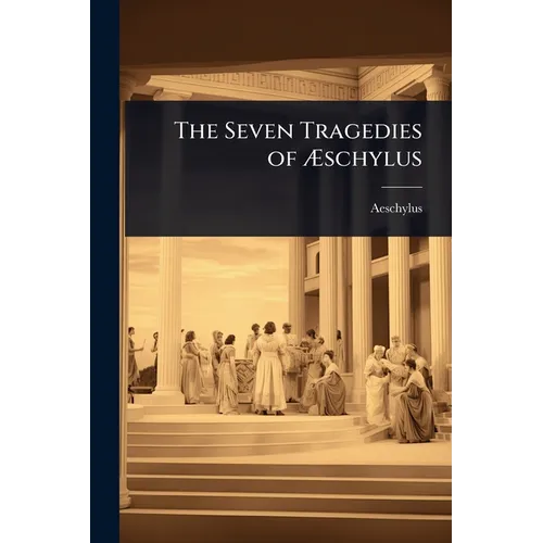 The Seven Tragedies of Æschylus