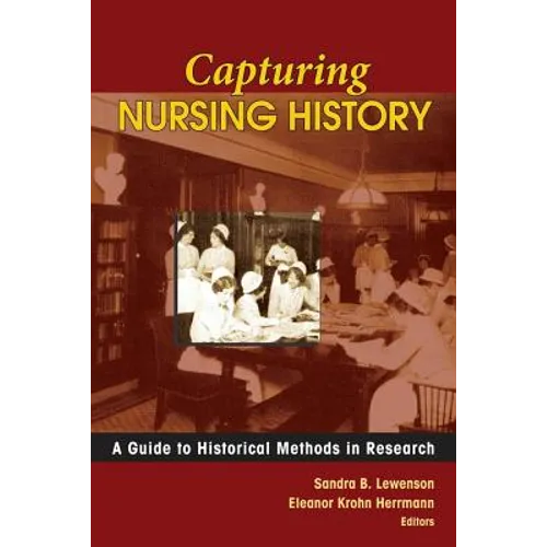 Capturing Nursing History: A Guide to Historical Methods in Research
