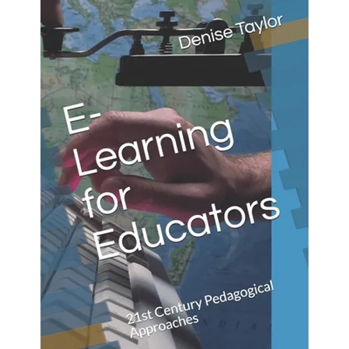 E-Learning for Educators: 21st Century Pedagogical Approaches