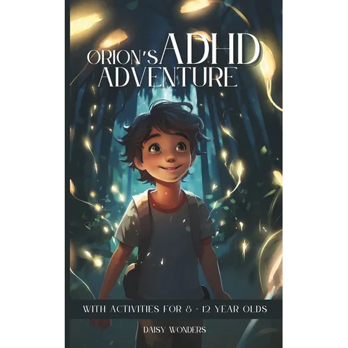 Orion's ADHD Adventure: With activities for 8-12 year olds