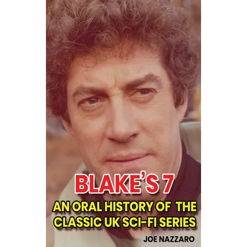 Blake's 7 (hardback): An Oral History of the Classic UK Sci-Fi Series