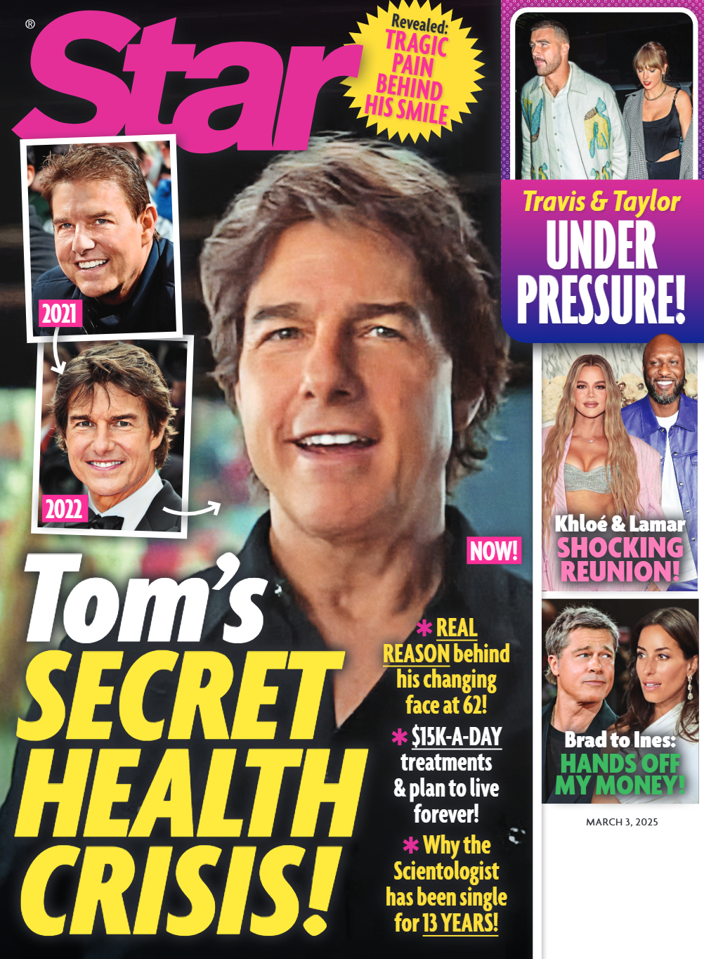 Star - 03.03.25: Tom Cruise's Secret Health Crisis, The Real Reason Behind His Changing Face, Taylor & Travis Under Pressure, Brad & Ines Issues With Money, Khloe & Lamar's Shocking Reunion & More!