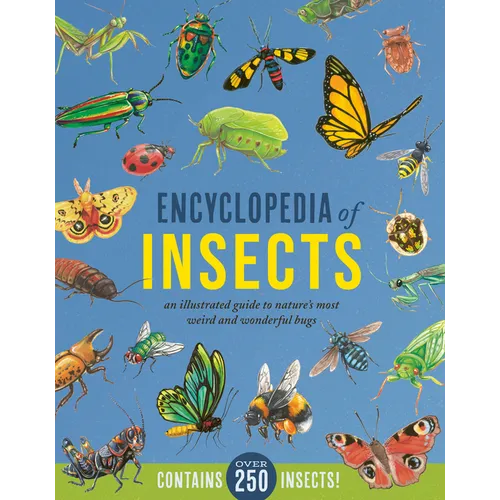 Encyclopedia of Insects: An Illustrated Guide to Nature's Most Weird and Wonderful Bugs - Contains Over 250 Insects!