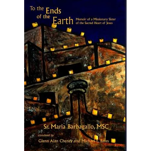 To the Ends of the Earth: Memoir of a Missionary Sister of the Sacred Heart of Jesus