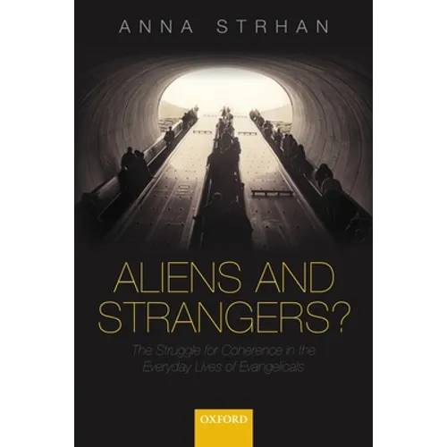 Aliens & Strangers?: The Struggle for Coherence in the Everyday Lives of Evangelicals - Paperback